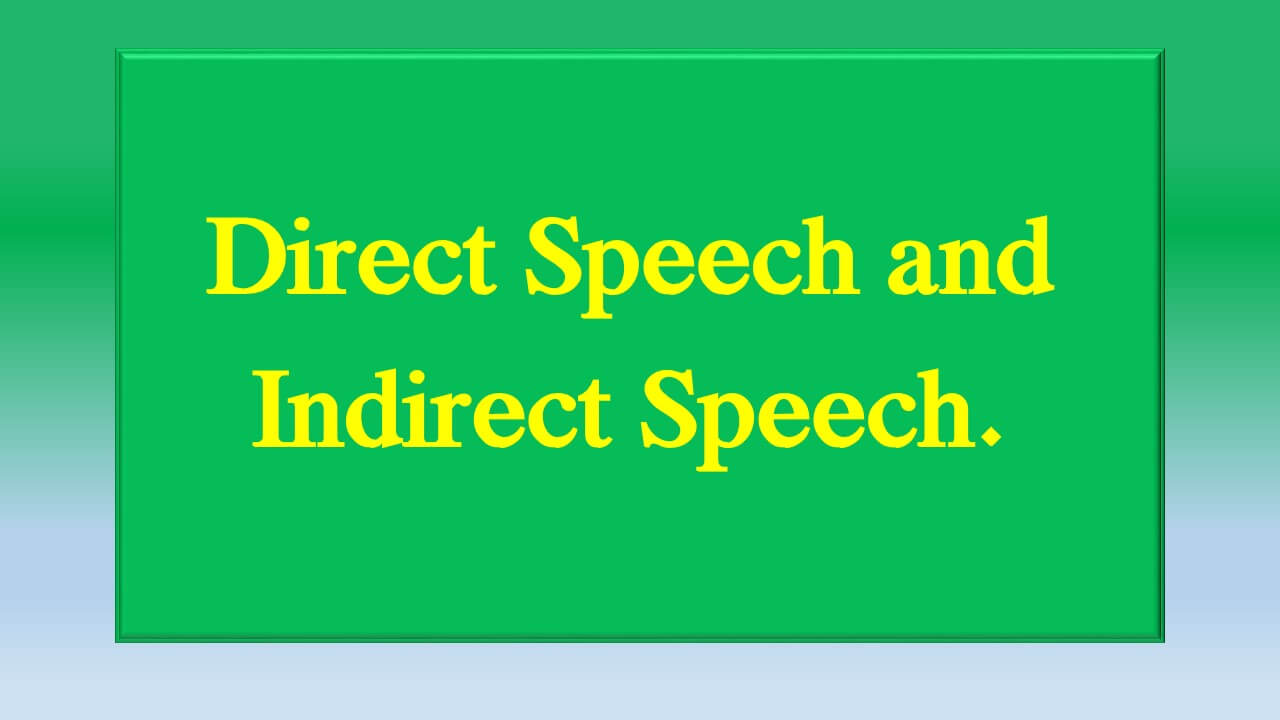 Direct Speech and Indirect Speech.