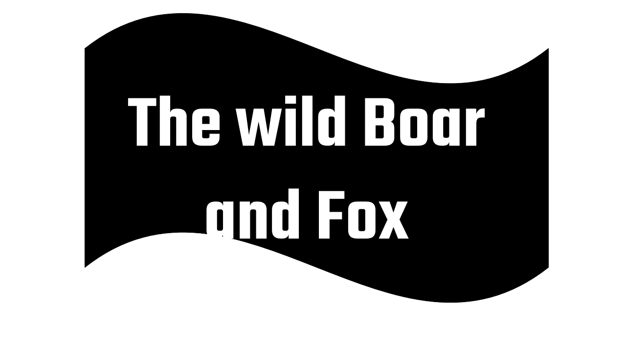 The wild Boar and Fox