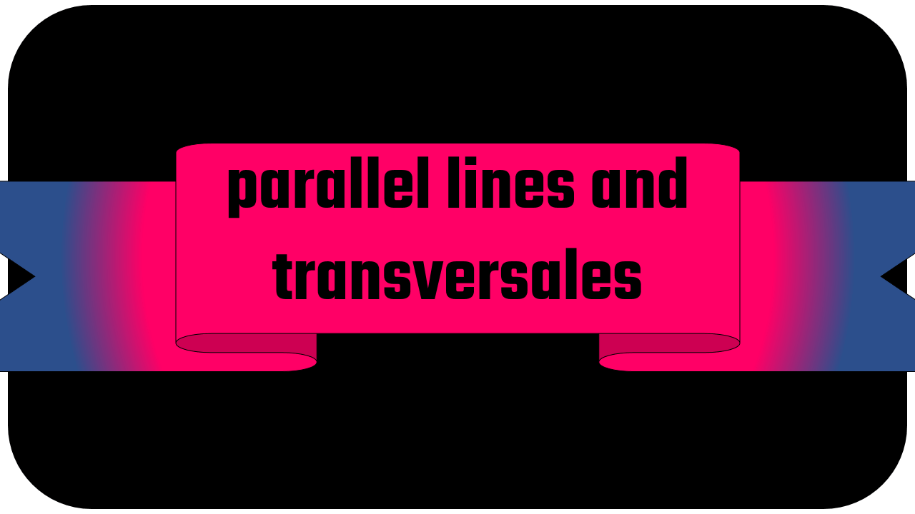 parallel lines and transversales