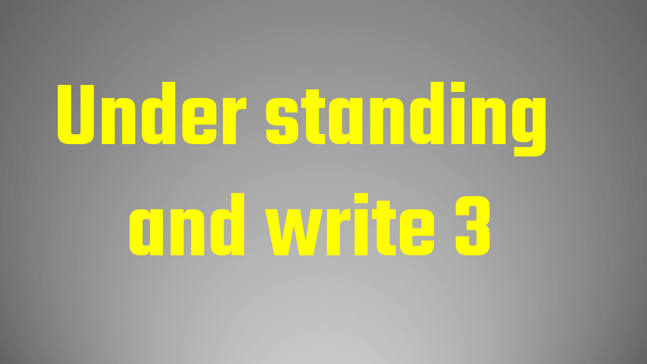 Under standing and write 3