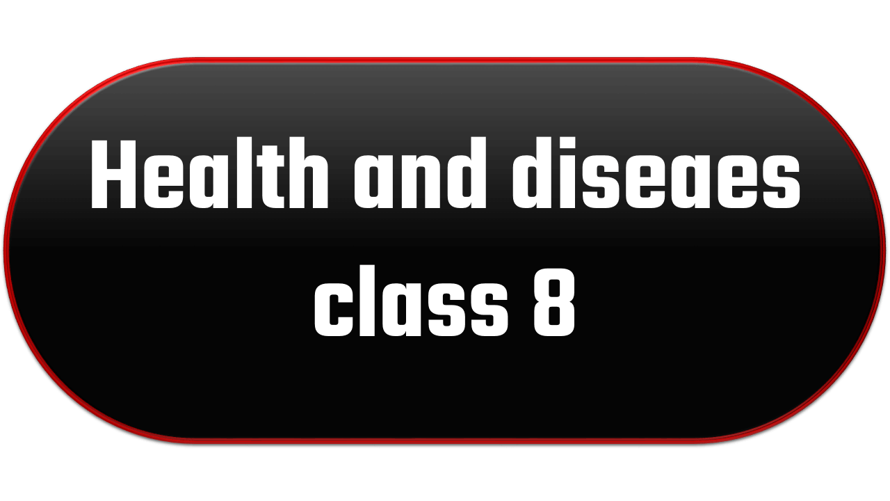 Health and diseaes class 8