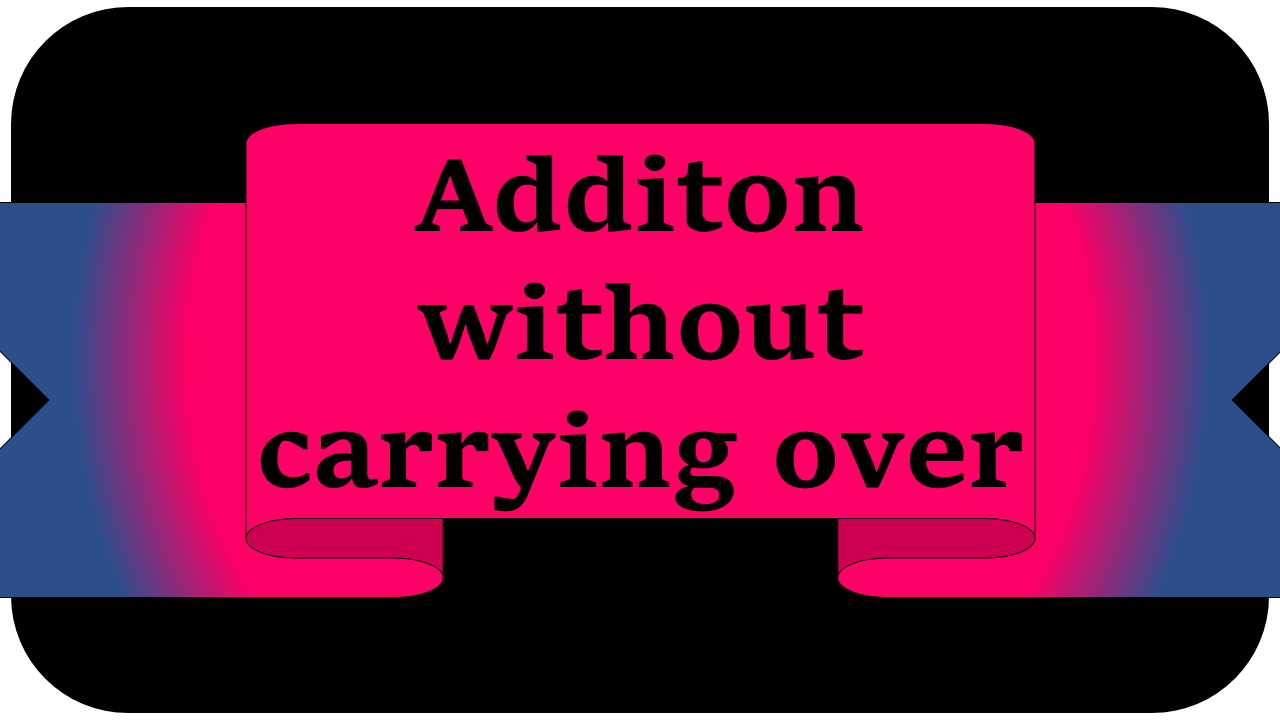 Additon without carrying over