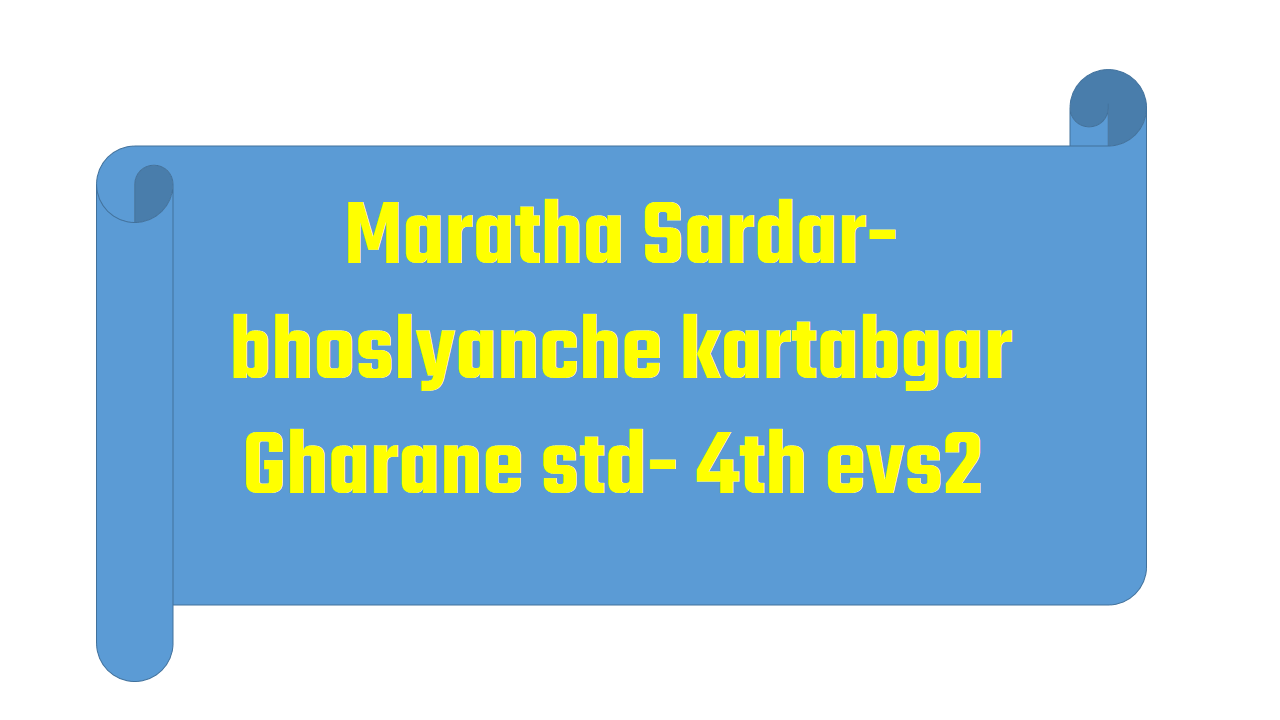 Maratha Sardar-bhoslyanche kartabgar Gharane std- 4th evs2 