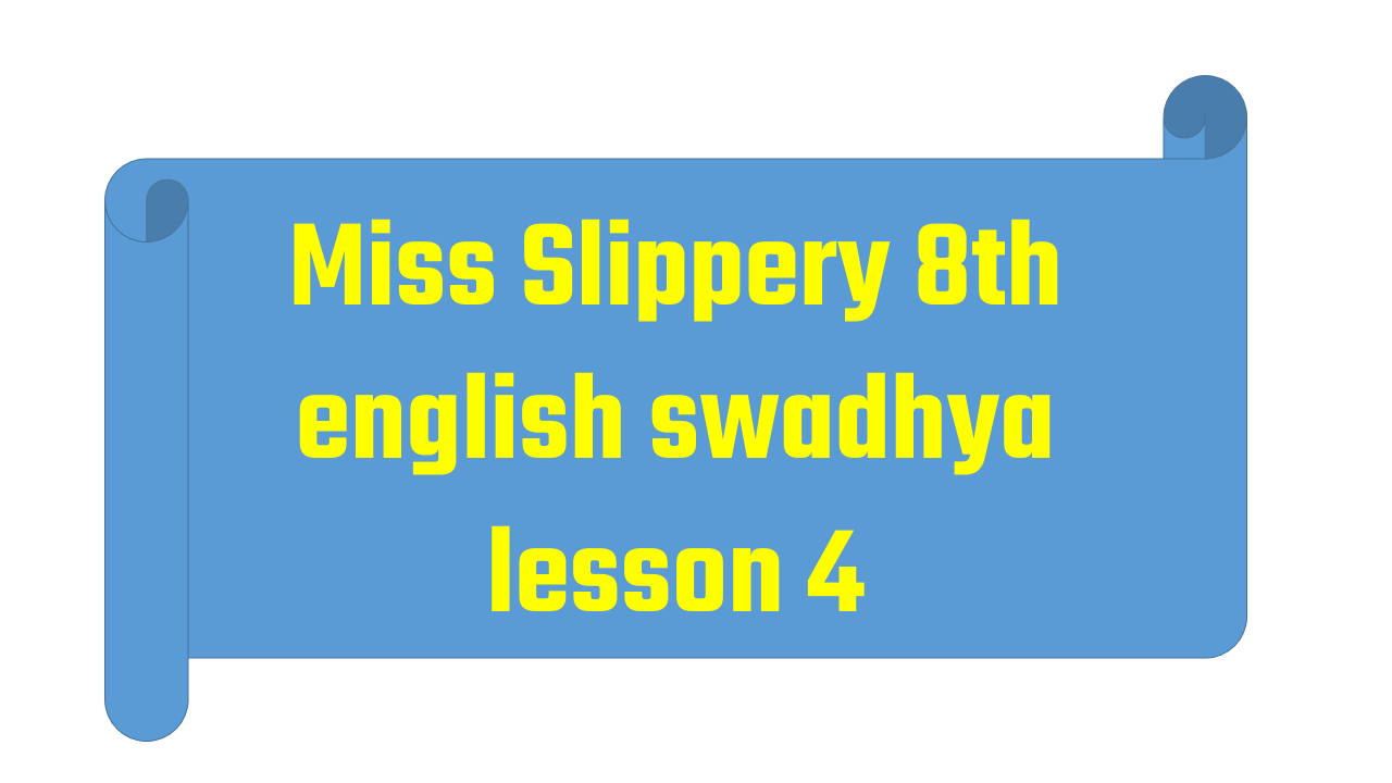 Miss Slippery 8th english swadhya lesson 4