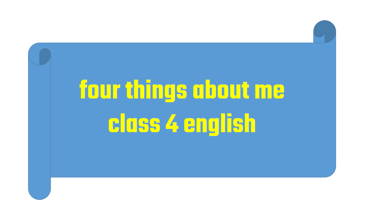 four things about me class 4 english