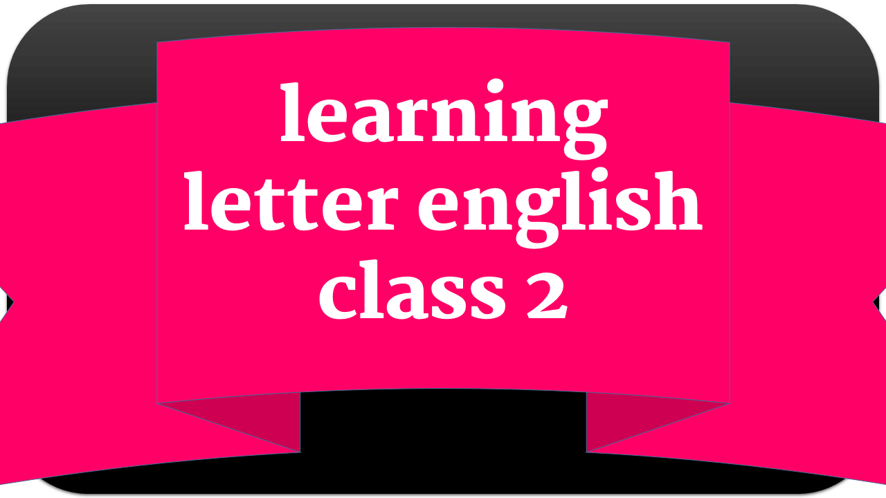 learning letter english class 2