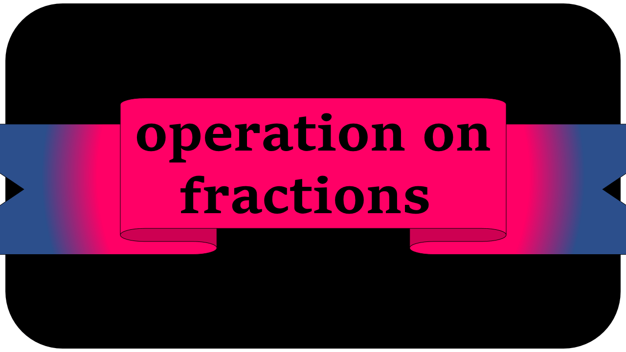 operation on fractions 