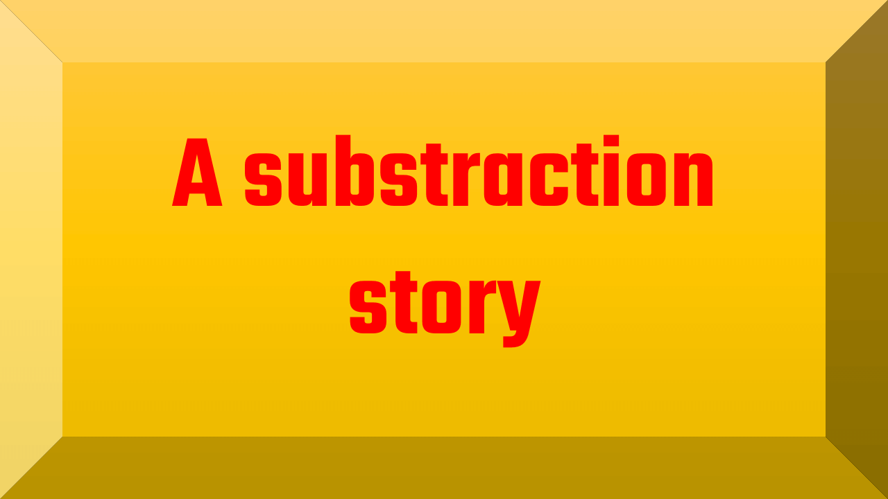 A substraction story
