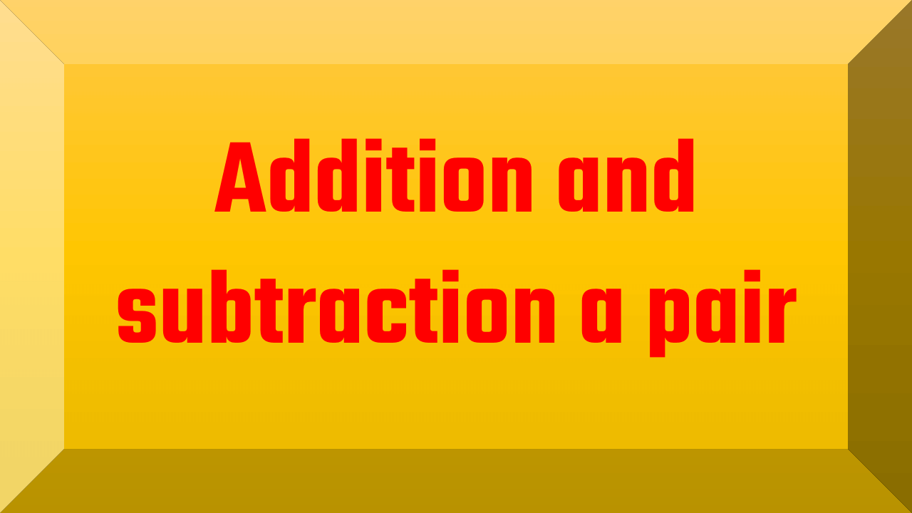 Addition and subtraction a pair