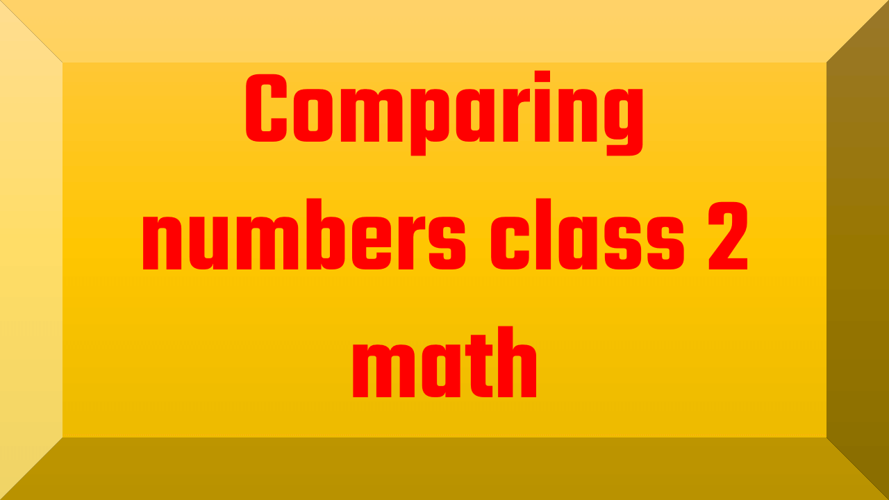 Comparing numbers class 2 math