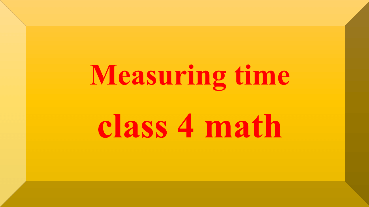Measuring time class 4 math
