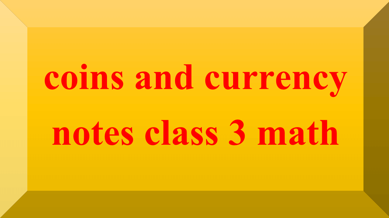 coins and currency notes class 3 math