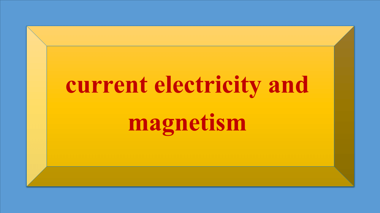 current electricity and magnetism