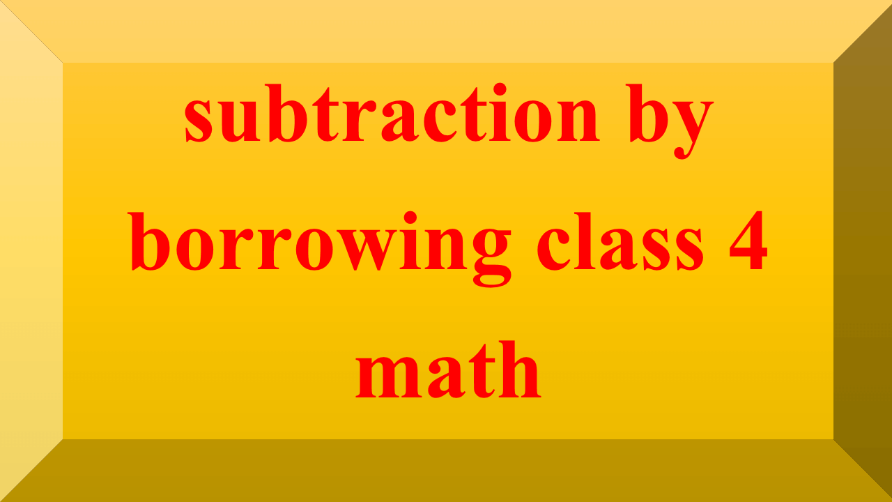 subtraction by borrowing class 4 math