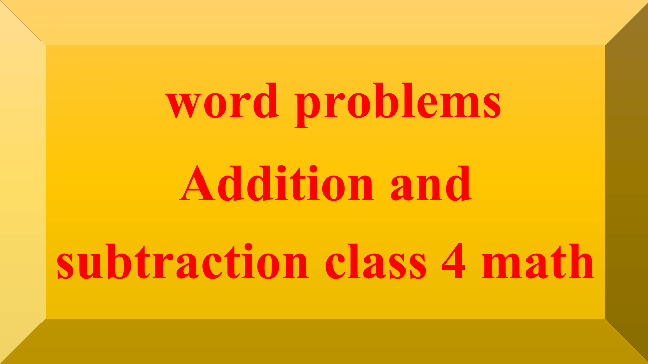 word problems Addition and subtraction class 4 math