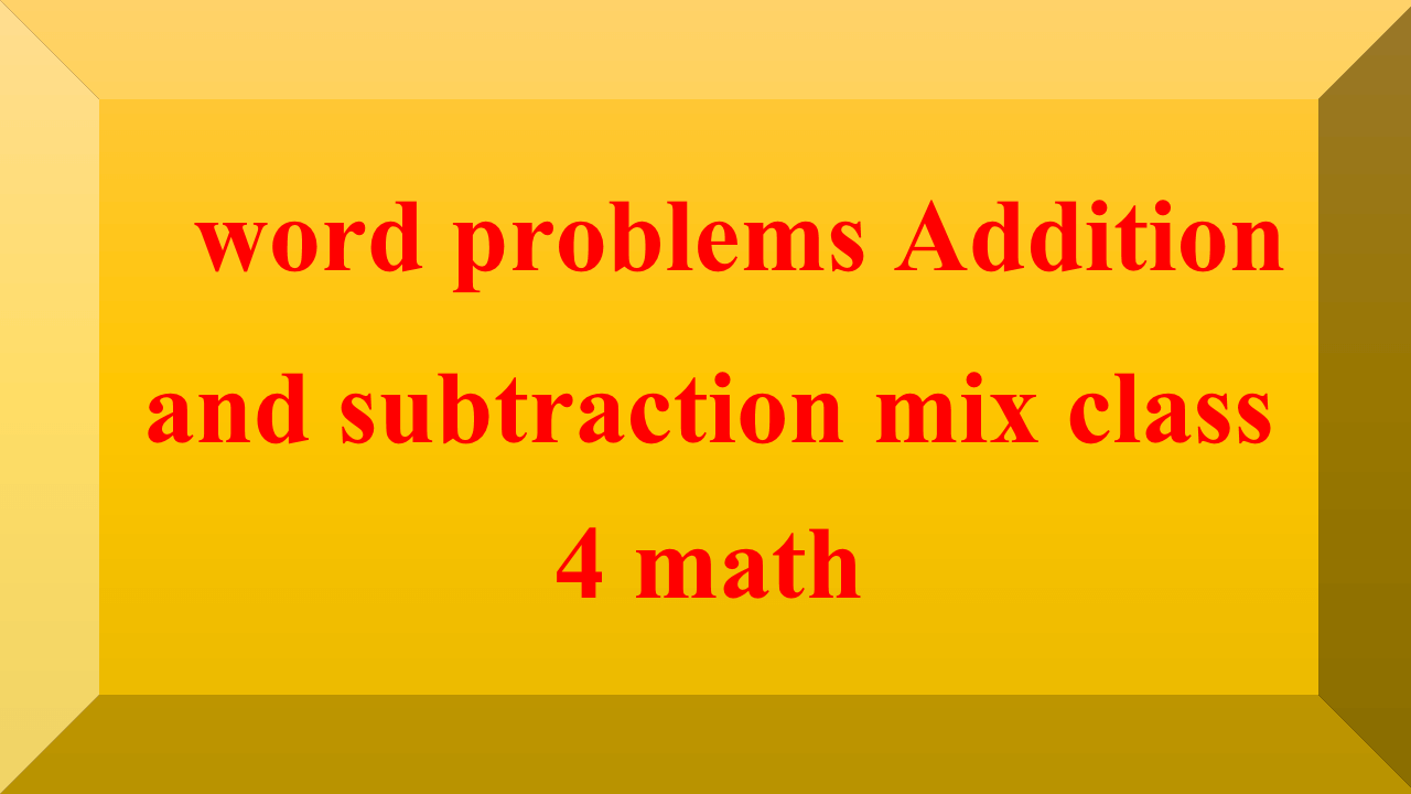 word problems Addition and subtraction mix class 4 math