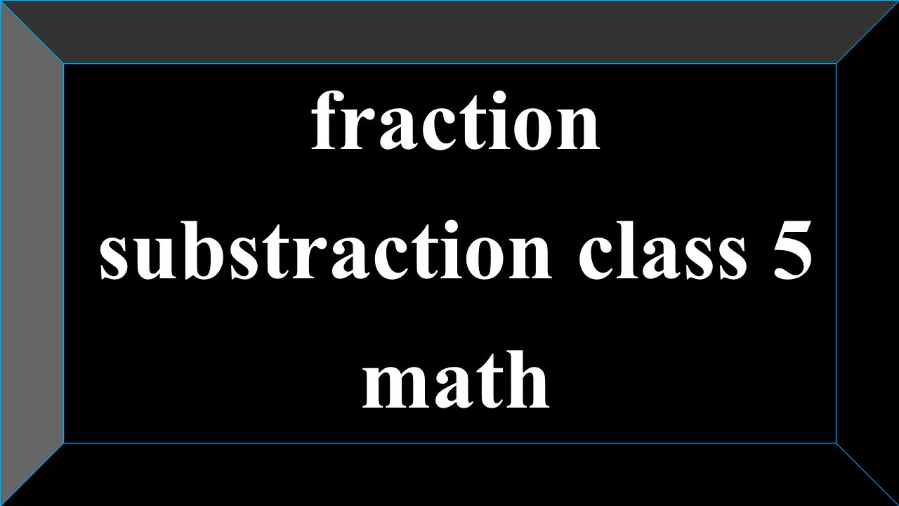 fraction substraction class 5 math