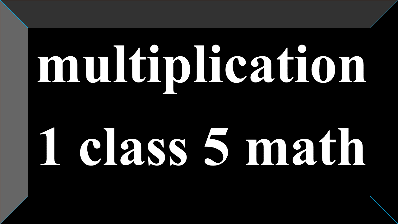 multiplication 1 class 5 math