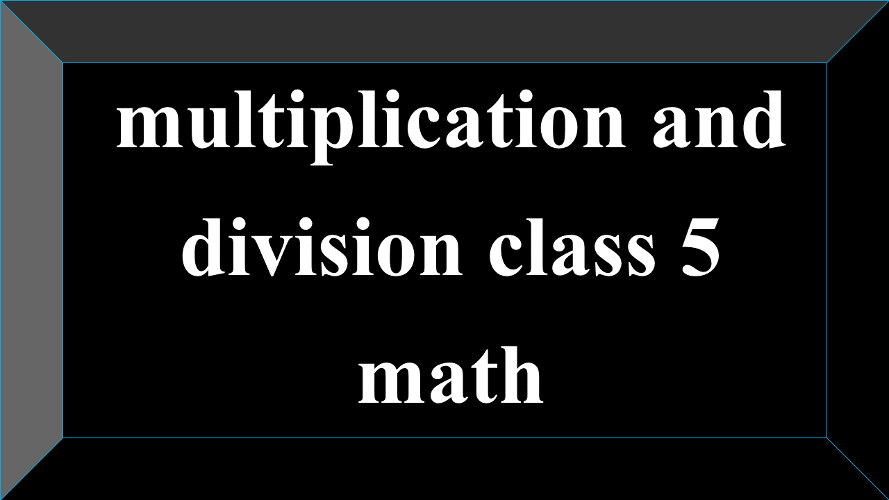 multiplication and division class 5 math