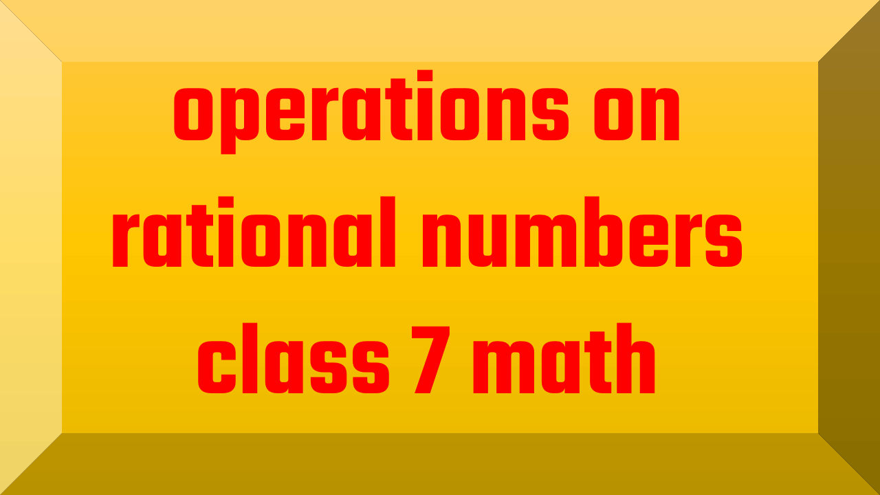 operations on rational numbers class 7 math