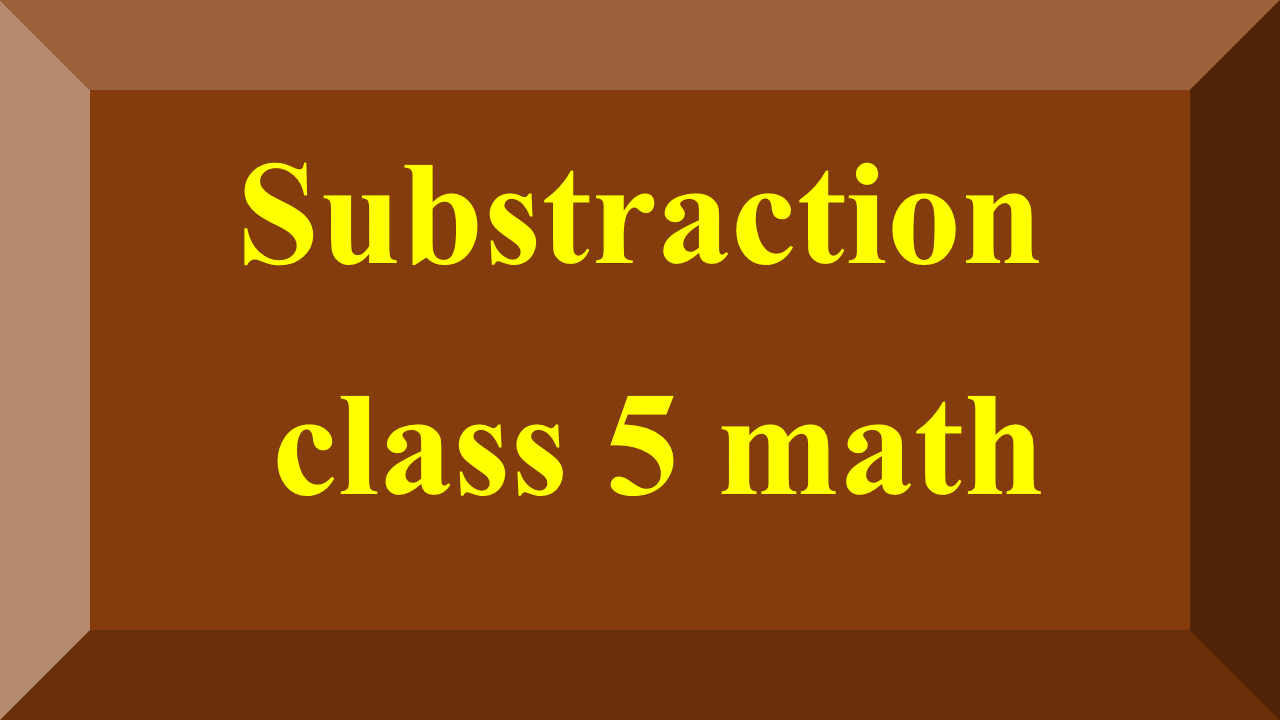 substraction class 5 math