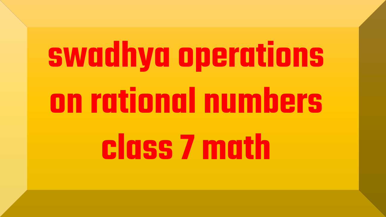 swadhya operations on rational numbers class 7 math