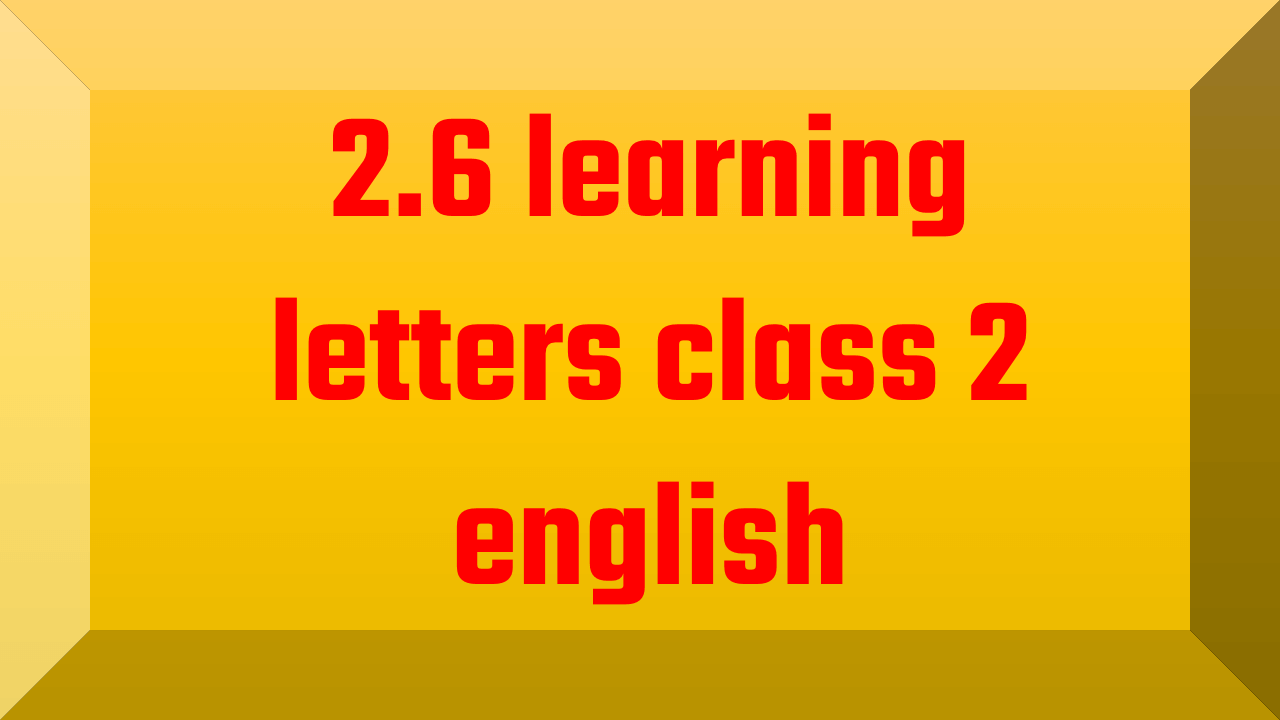 2.6 learning letters class 2 english