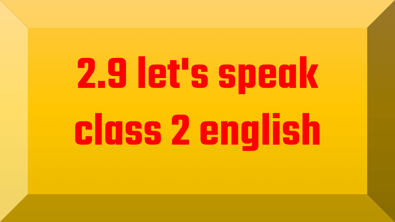 2.9 let's speak class 2 english