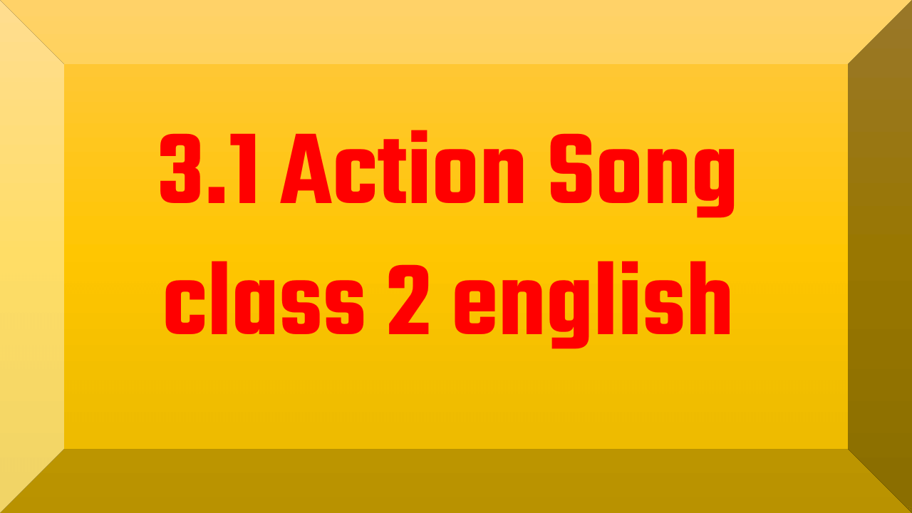 3.1 Action Song class 2 english