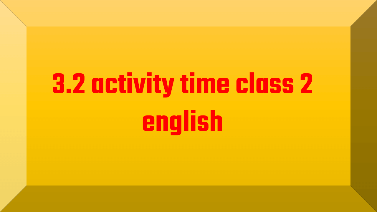 3.2 activity time class 2 english