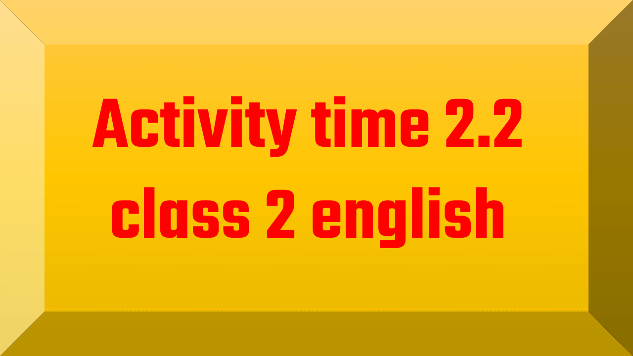 Activity time 2.2 class 2 english