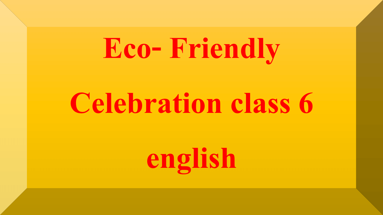 Eco- Friendly Celebration class 6 english