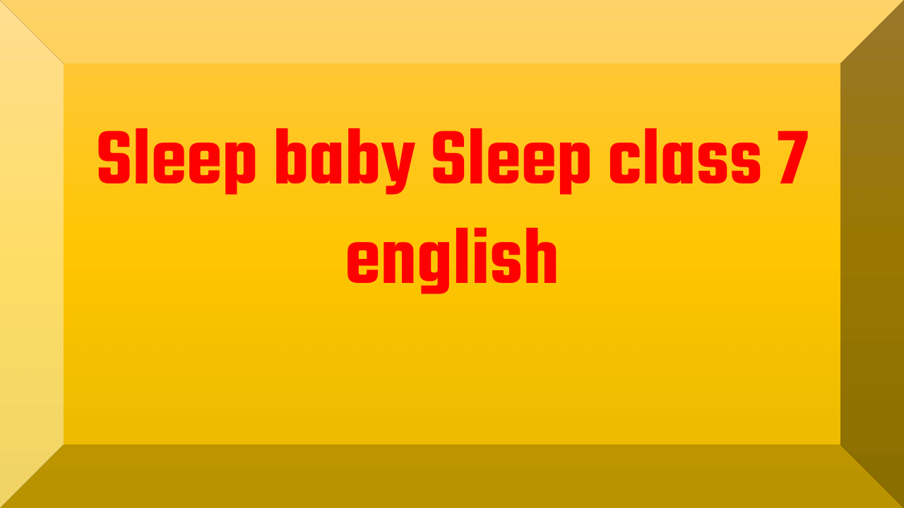 Sleep baby Sleep class 7 english