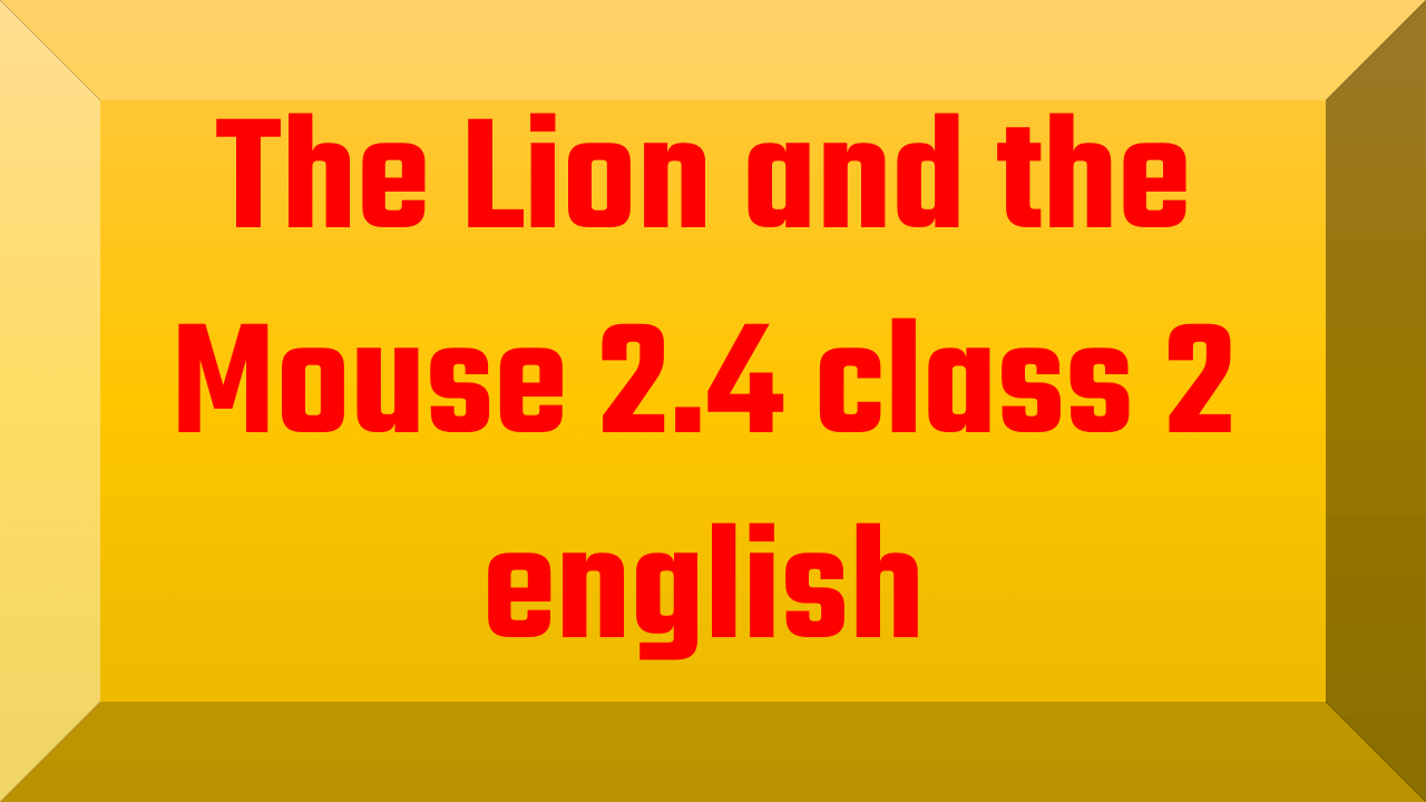 The Lion and the Mouse 2.4 class 2 english