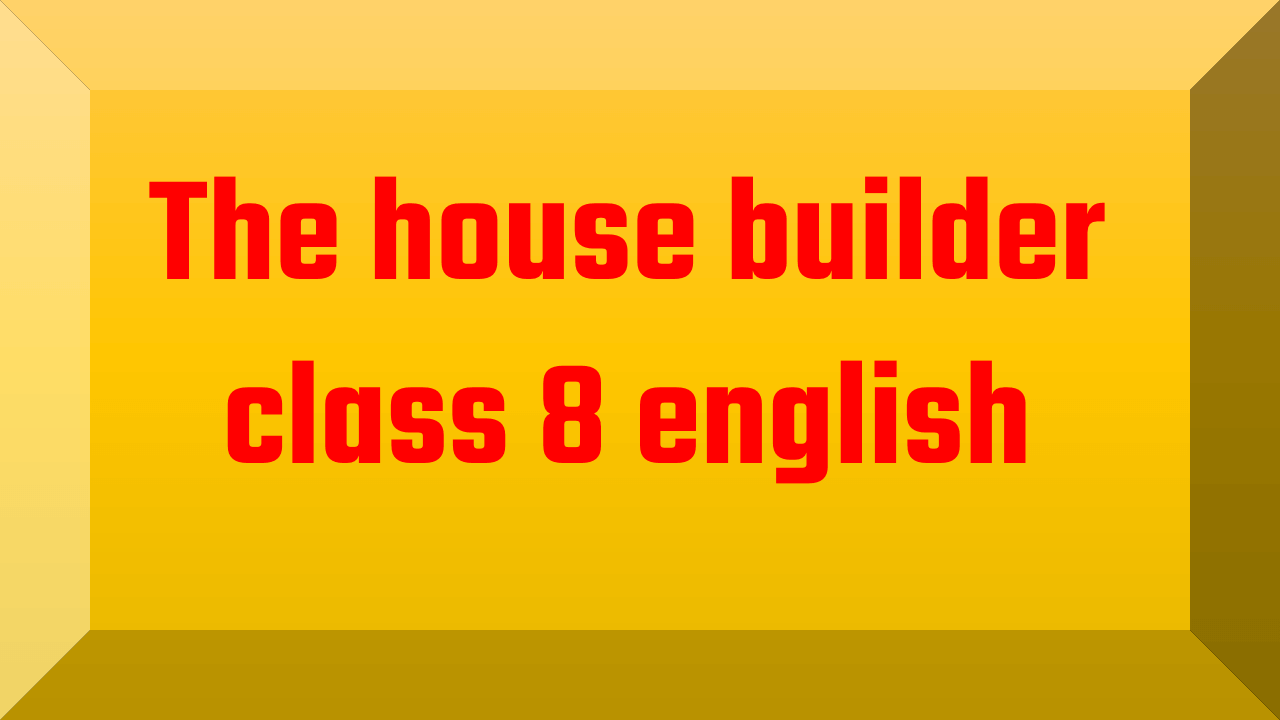The house builder class 8 english