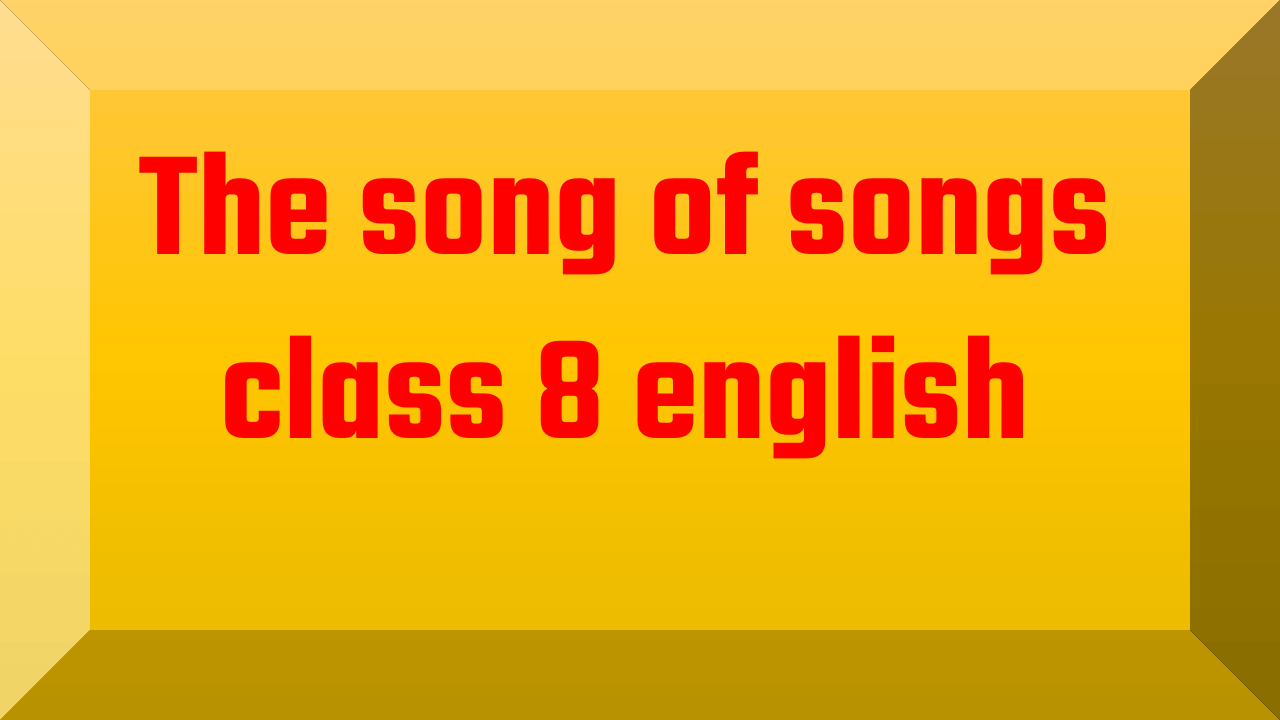 The song of songs class 8 english