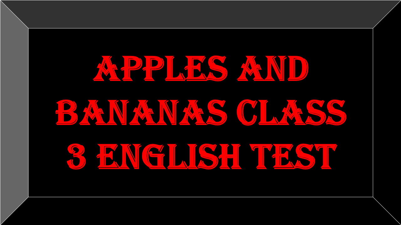 apples and bananas class 3 english test