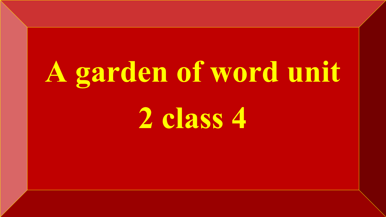 A garden of word unit 2 class 4