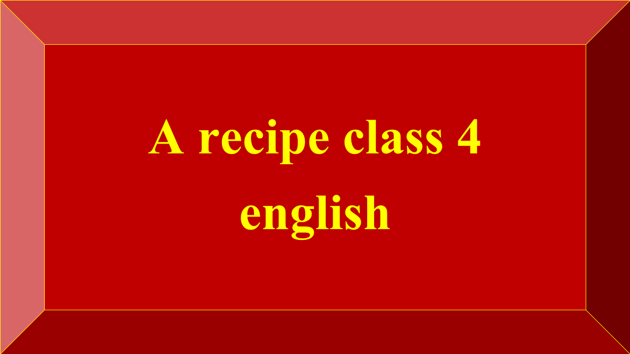A recipe class 4 english
