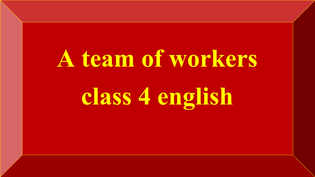 A team of workers class 4 english