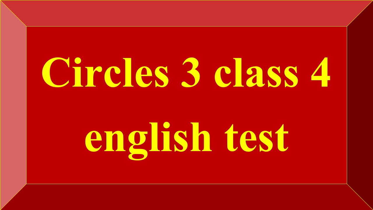 Circles 3 class 4 english test