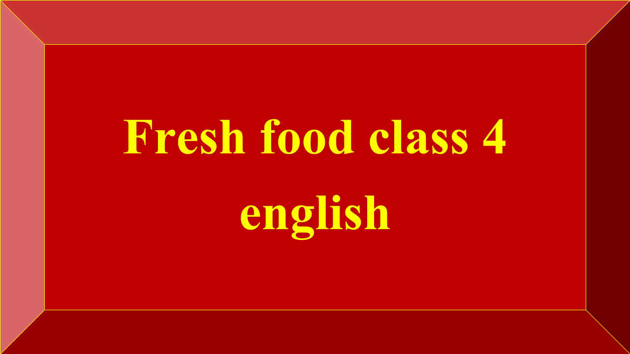 Fresh food class 4 english