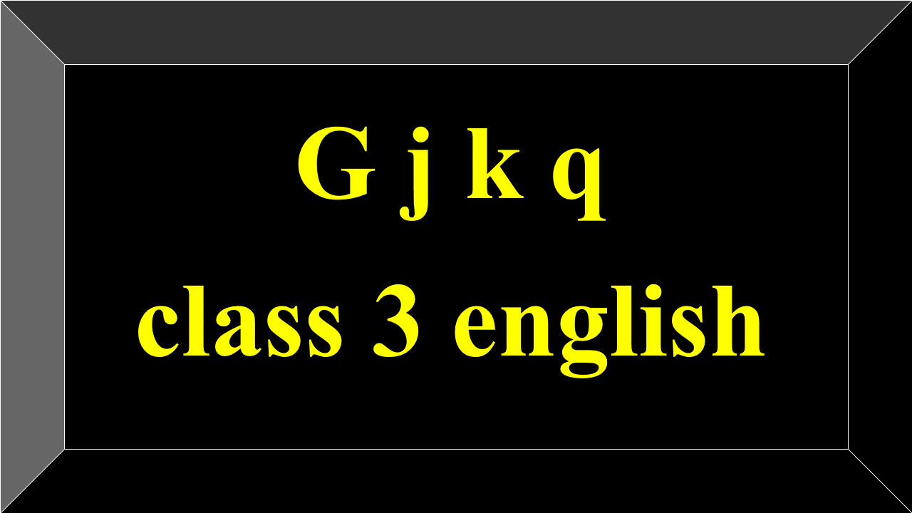 g j k q class 3 english