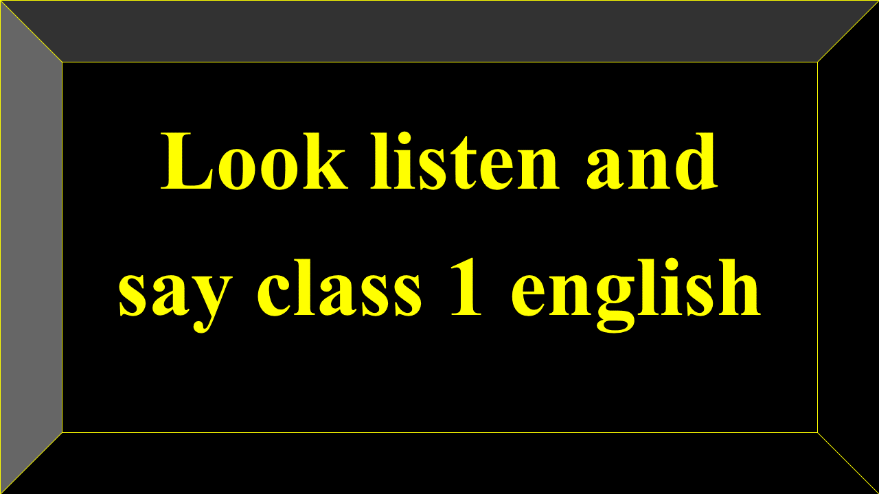 Look listen and say class 1 english