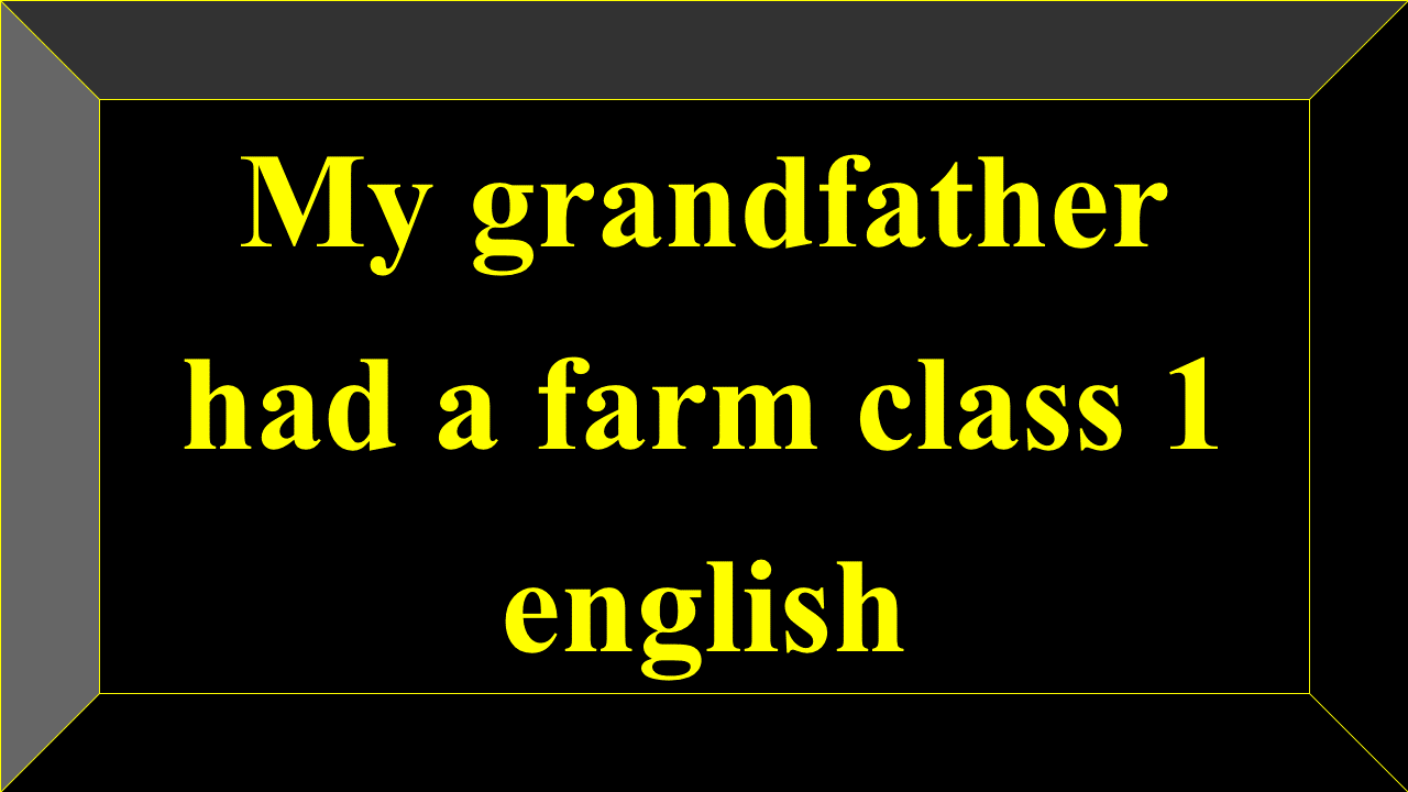My grandfather had a farm class 1 english