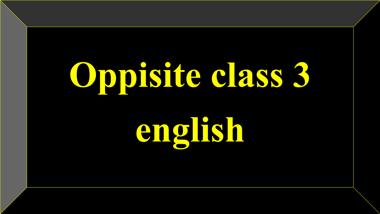 Oppisite class 3 english