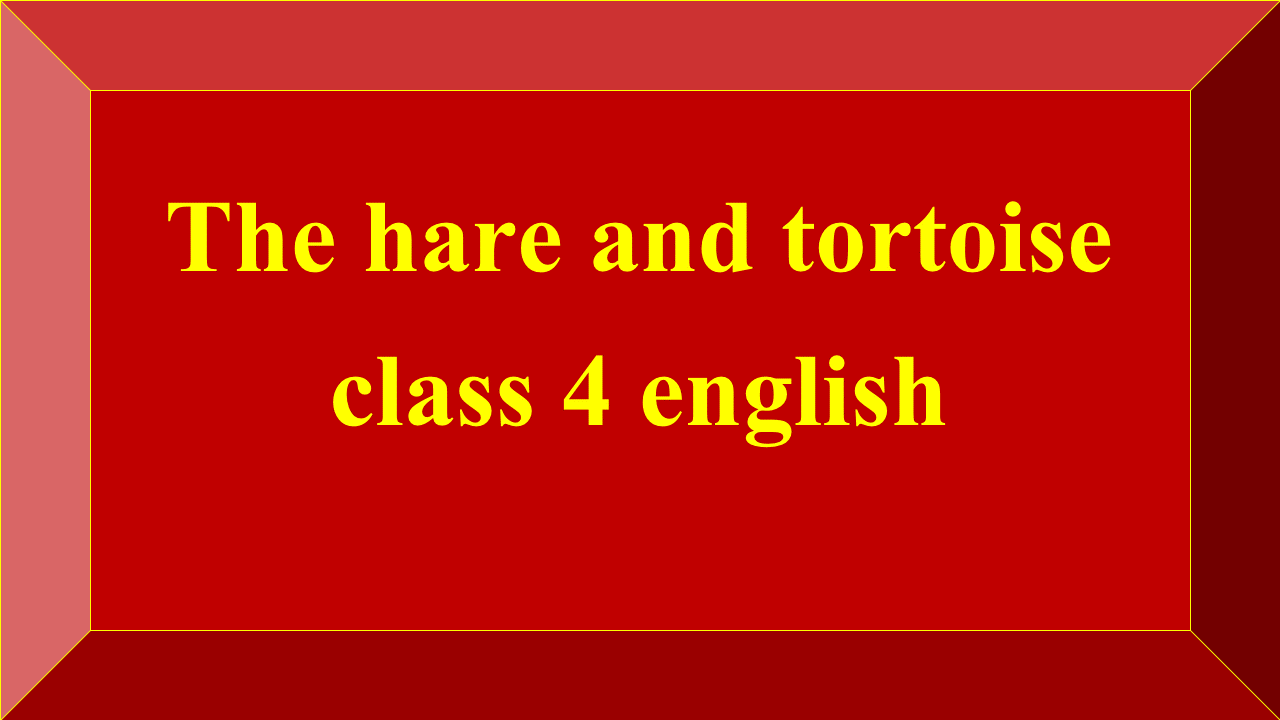 The hare and tortoise class 4 english