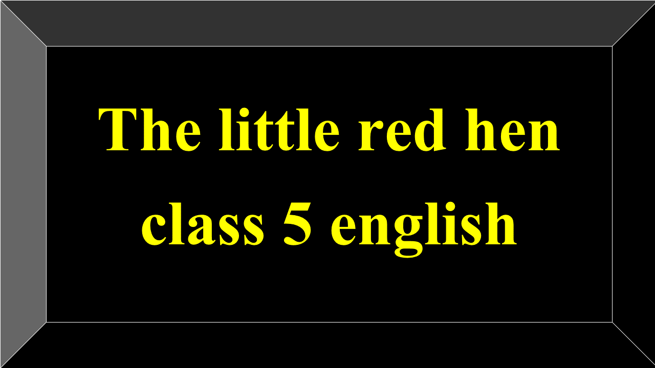 The little red hen class 5 english