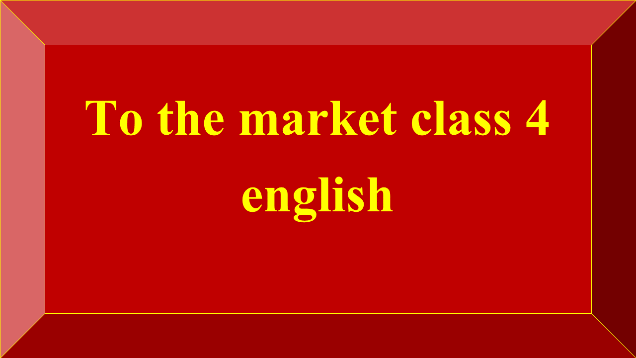 To the market class 4 english