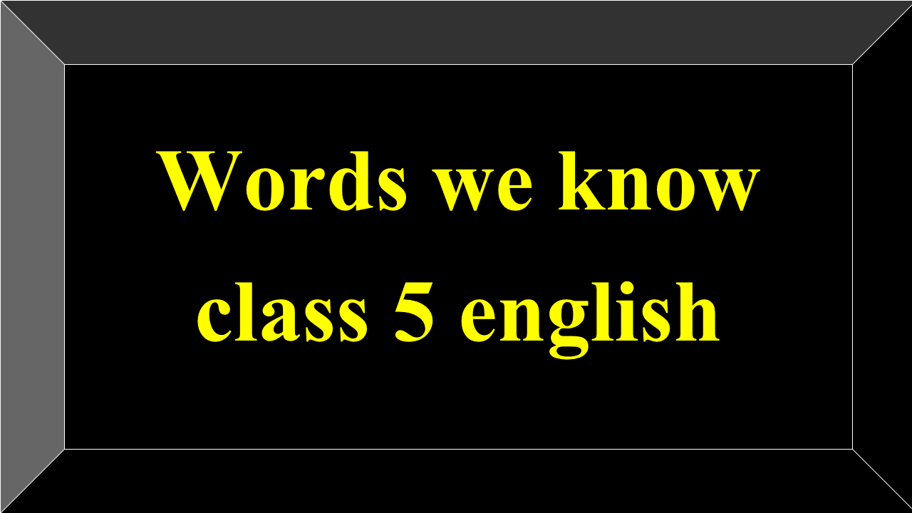 Words we know class 5 english
